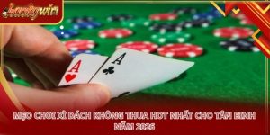 Mẹo Chơi Xì Dách Không Thua Hot Nhất Cho Tân Binh Năm 2026