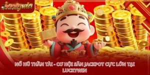 Nổ Hũ Thần Tài - Cơ hội săn Jackpot cực lớn tại LUCKYWIN